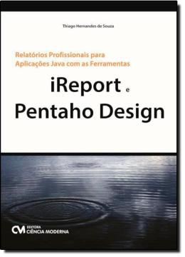 Imagem de RELATORIOS PROFISSIONAIS PARA APLICACOES JAVA COM AS FERRAMENTAS IREPORT E PENTAHO DESIGN