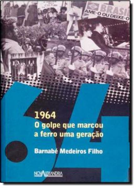 Picture of 1964 - O GOLPE QUE MARCOU A FERRO UMA GERACAO