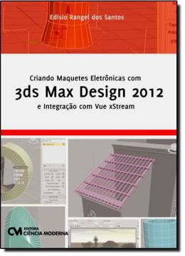 Imagem de CRIANDO MAQUETES ELETRONICAS COM 3DS MAX DESIGN 2012 E INTEGRACAO COM VUE XSTREAM