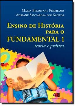 Imagem de ENSINO DE HISTORIA PARA O FUNDAMENTAL 1 -  TEORIA E PRATICA
