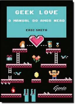 Imagem de GEEK LOVE - O MANUAL DO AMOR NERD