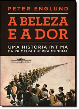 Imagem de BELEZA E A DOR, A - UMA HISTORIA INTIMA DA PRIMEIRA GUERRA MUNDIAL