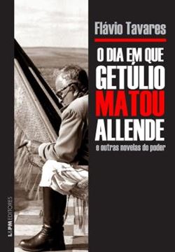 Imagem de DIA EM QUE GETULIO MATOU ALLENDE E OUTRAS NOVELAS DO PODER, O 