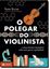 Imagem de POLEGAR DO VIOLINISTA, O