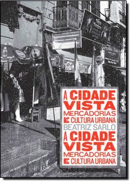 Imagem de CIDADE VISTA, A - MERCADORIAS E CULTURA URBANA