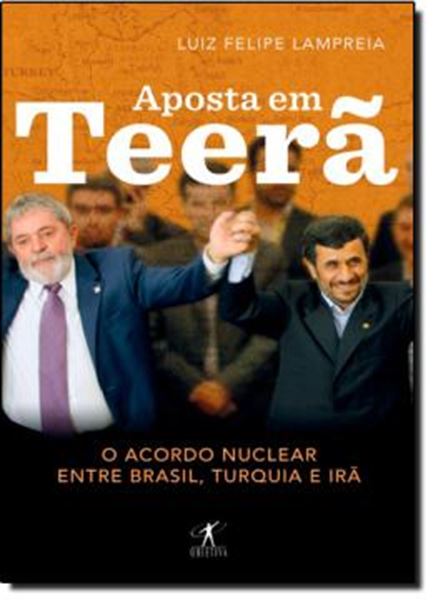 Picture of APOSTA EM TEERA - O ACORDO NUCLEAR ENTRE BRASIL, TURQUIA E IRA