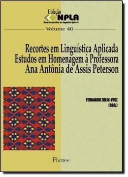 Imagem de RECORTES EM LINGUISTICA APLICADA - ESTUDOS EM HOMENAGEM A PROFESSORA ANA ANTONIA DE ASSIS PETERSON