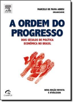 Imagem de ORDEM DO PROGRESSO, A - DOIS SECULOS DE POLITICA ECONOMICA NO BRASIL - 2ª ED