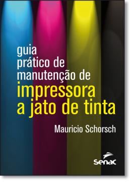 Imagem de GUIA PRATICO DE MANUTENCAO DE IMPRESSORA A JATO DE TINTA