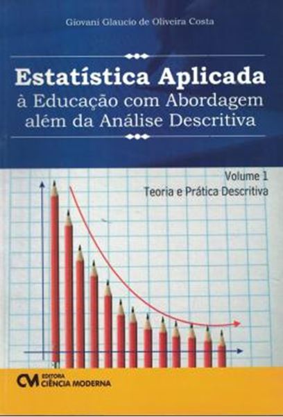 Picture of ESTATISTICA APLICADA A EDUCACAO COM ABORDAGEM ALEM DA ANALISE DESCRITIVA - VOL 1