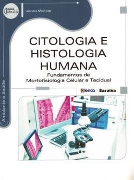Imagem de CITOLOGIA E HISTOLOGIA HUMANA - FUNDAMENTOS DE MORFOFISIOLOGIA CELUAR E TECIDUAL