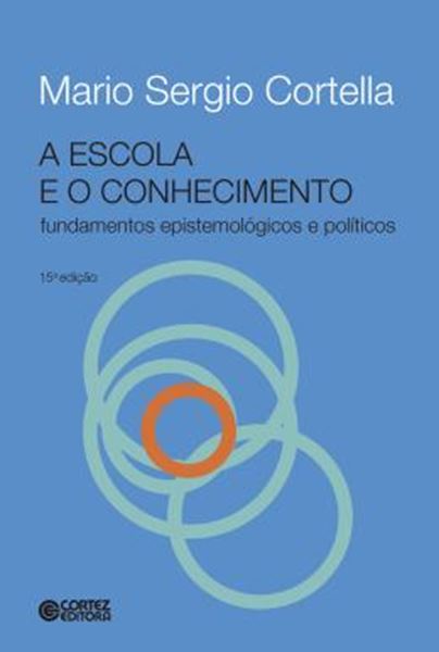 Picture of ESCOLA E O CONHECIMENTO, A - FUNDAMENTOS EPISTEMOLOGICOS E POLITICOS - 15ª ED