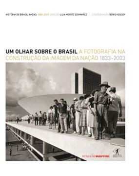 Imagem de OLHAR SOBRE O BRASIL, UM - A FOTOGRAFIA NA CONSTRUCAO DA IMAGEM DA NACAO - 1833-2003