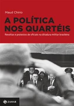 Imagem de POLITICA NOS QUARTEIS, A - REVOLTAS E PROTESTOS DE OFICIAIS NA DITADURA MILITAR BRASILEIRA