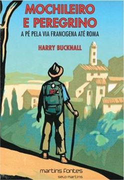 Imagem de MOCHILEIRO E PENEGRINO - PE PELA VIA FRANCIGENA ATE ROMA, A