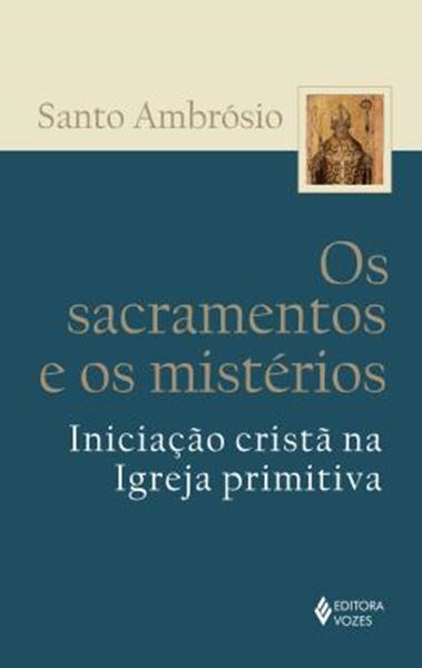 Picture of SACRAMENTOS E OS MISTERIOS, OS - INICIACAO CRISTA NA IGREJA PRIMITIVA - 2ªED