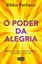 Imagem de PODER DA ALEGRIA, O - RECUPERE A SUA CONEXAO INTERIOR E EQUILIBRE A SUA VIDA - 1ª ED 