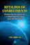 Imagem de RETALHOS DE CONHECIMENTO - PRATICAS DAS LEIS UNIVERSAIS E COMPORTAMENTAIS PARA UMA VIDA MAIS FELIZ