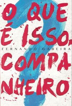 Imagem de QUE E ISSO, COMPANHEIRO, O