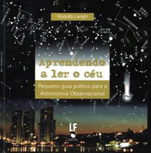 Picture of APRENDENDO A LER O CEU - PEQUENO GUIA PRATICO PARA A ASTRONOMIA OBSERVACIONAL - 2ª ED