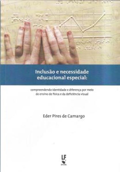 Picture of INCLUSAO E NECESSIDADE EDUCACIONAL ESPECIAL - COMPREENDENDO IDENTIDADE  E DIFERENCA POR MEIO  DO ENSINO DE FISICA E DA DEFICIENCIA VISUAL