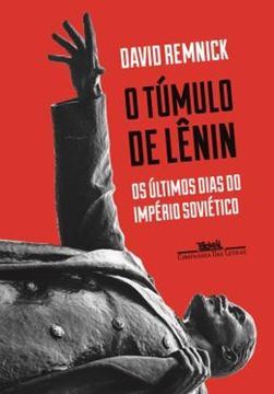Imagem de TUMULO DE LENIN, O - OS ULTIMOS DIAS DO IMPERIO SOVIETICO