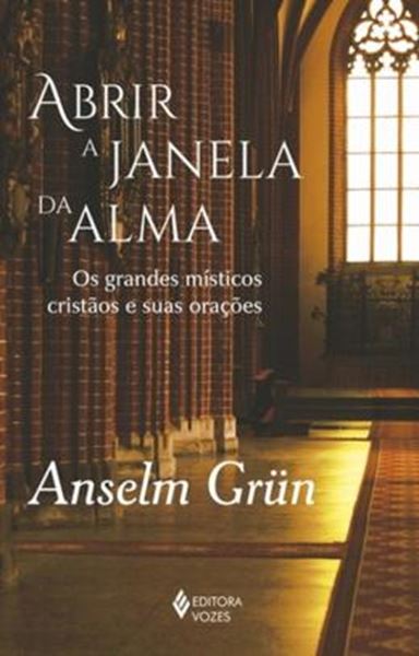 Picture of ABRIR A JANELA DA ALMA - OS GRANDES MISTICOS CRISTAOS E SUAS ORACOES