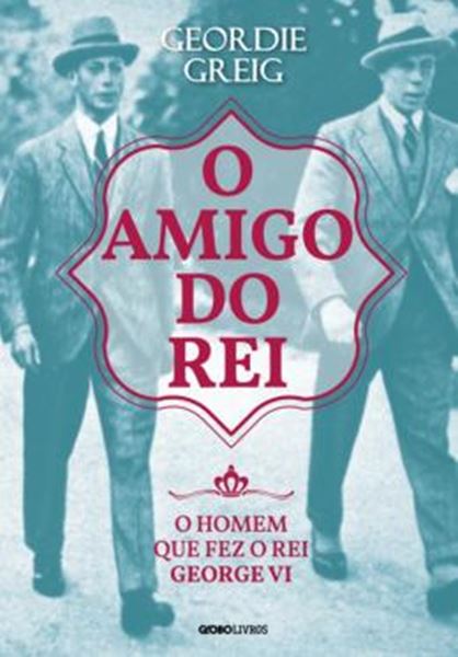 Picture of AMIGO DO REI, O - O HOMEM QUE FEZ O REI GEORGE VI