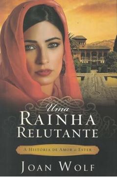 Imagem de UMA RAINHA RELUTANTE - A HISTORIA DE AMOR DE ESTER