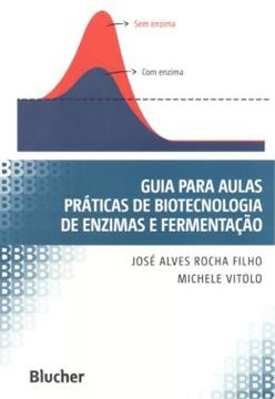 Imagem de GUIA PARA AULAS PRATICAS DE BIOTECNOLOGIA DE ENZIMAS E FERMENTACAO