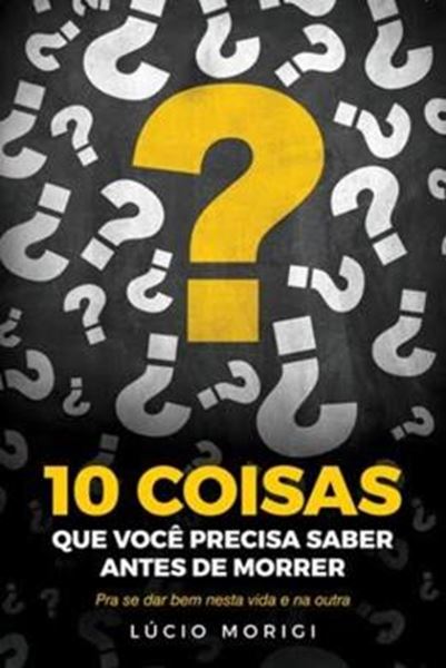 Picture of 10 COISAS QUE VOCE PRECISA SABER ANTES DE MORRER