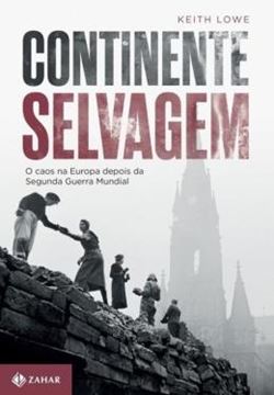 Imagem de CONTINENTE SELVAGEM - O CAOS NA EUROPA DEPOIS DA SEGUNDA GUERRA MUNDIAL