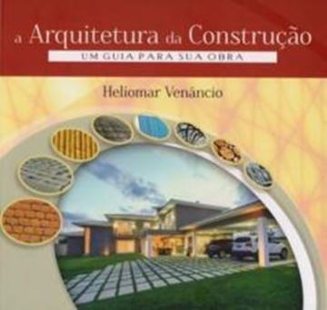 Imagem de ARQUITETURA DA CONSTRUCAO, A - UM GUIA PARA SUA OBRA