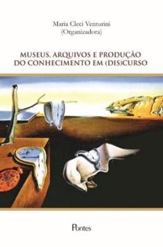 Imagem de MUSEU, ARQUIVOS E PRODUCAO DO CONHECIMENTO EM (DIS)CURSO