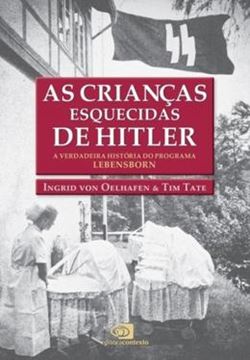 Imagem de CRIANCAS ESQUECIDAS DE HITLER, AS - A VERDADEIRA HISTORIA DO PROGRAMA LEBENSBORN