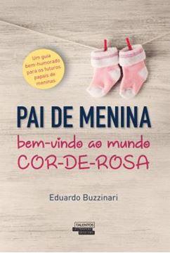 Imagem de PAI DE MENINA VOLUME 1 - BEM-VINDO AO MUNDO COR-DE-ROSA