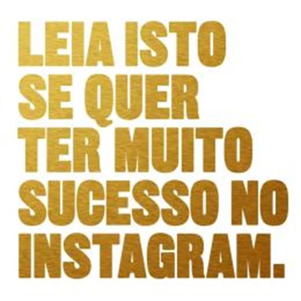 Picture of LEIA ISTO SE QUER TER MUITO SUCESSO NO INSTAGRAM