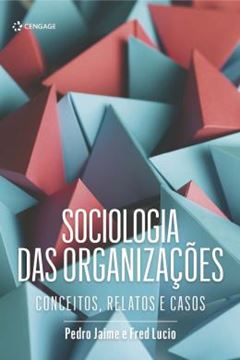 Imagem de SOCIOLOGIA DAS ORGANIZACOES - CONCEITOS, RELATOS E CASOS