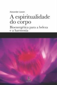 Imagem de ESPIRITUALIDADE DO CORPO, A - BIOENERGETICA PARA A BELEZA E A HARMONIA