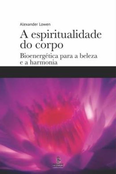 Picture of ESPIRITUALIDADE DO CORPO, A - BIOENERGETICA PARA A BELEZA E A HARMONIA