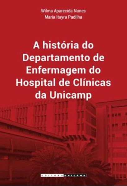 Picture of A HISTORIA DO DEPARTAMENTO DE ENFERMAGEM DO HOSPITAL DE CLINICAS DA UNICAMP