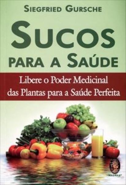 Picture of SUCOS PARA SAUDE - LIBERE O PODER MEDICINAL DAS PLANTAS PARA A SAUDE PERFEITA