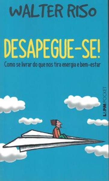 Picture of DESAPEGUE-SE! - COMO SE LIVRAR DO QUE NOS TIRA ENERGIA E BEM-ESTAR - L&PM POCKET