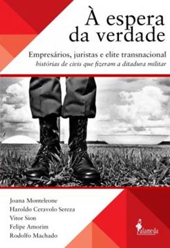 Imagem de A ESPERA DA VERDADE - EMPRESARIOS, JURISTAS E ELITE TRANSNACIONAL, HISTORIAS DE CIVIS QUE FIZERAM A DITADURA MILITAR