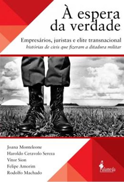Picture of A ESPERA DA VERDADE - EMPRESARIOS, JURISTAS E ELITE TRANSNACIONAL, HISTORIAS DE CIVIS QUE FIZERAM A DITADURA MILITAR
