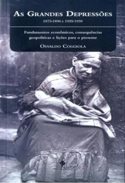 Picture of AS GRANDES DEPRESSOES - 1837-1896 E 1929-1939 - FUNDAMENTOS ECONOMICOS, CONSEQUENCIAS GEOPOLITICAS E LICOES PARA O PRESENTE