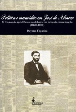 Imagem de POLITICA E ESCRAVIDAO EM JOSE DE ALENCAR - O TRONCO DO IPE, SENIO E OS DEBATES EM TORNO DA EMANCIPACAO (1870-1871)