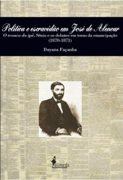 Picture of POLITICA E ESCRAVIDAO EM JOSE DE ALENCAR - O TRONCO DO IPE, SENIO E OS DEBATES EM TORNO DA EMANCIPACAO (1870-1871)