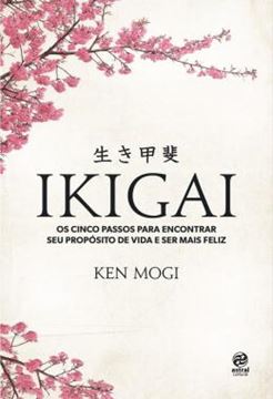 Imagem de IKIGAI - OS CINCO PASSOS PARA ENCOTRAR SEU PROPOSITO DE VIDA E SER MAIS FELIZ