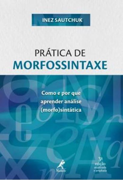 Picture of PRATICA DE MORFOSSINTAXE - COMO E POR QUE APRENDER ANALISE (MORFO)SINTATICA - 3ª ED